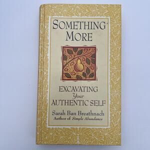 Something More Excavating Your Authentic Self Sarah Ban Breathnach Hardcover